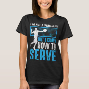 I'm Not A Waitress But I Know How To Serve  Volley T-Shirt