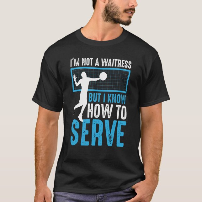 I'm Not A Waitress But I Know How To Serve Volleyb T-Shirt (Front)