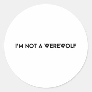 Im Not A Werewolf Funny Saying Classic Round Sticker
