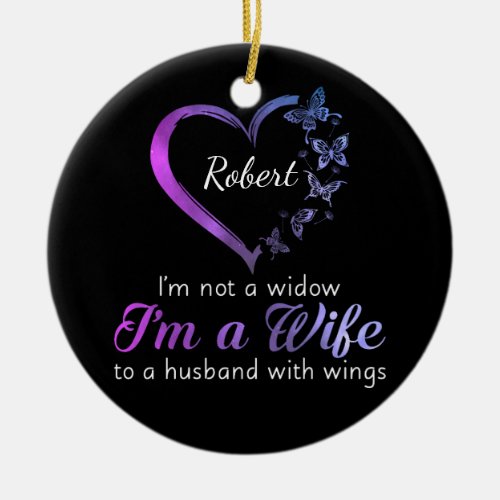 Im Not A Widow Im A Wife To A Husband With Wings Ceramic Ornament
