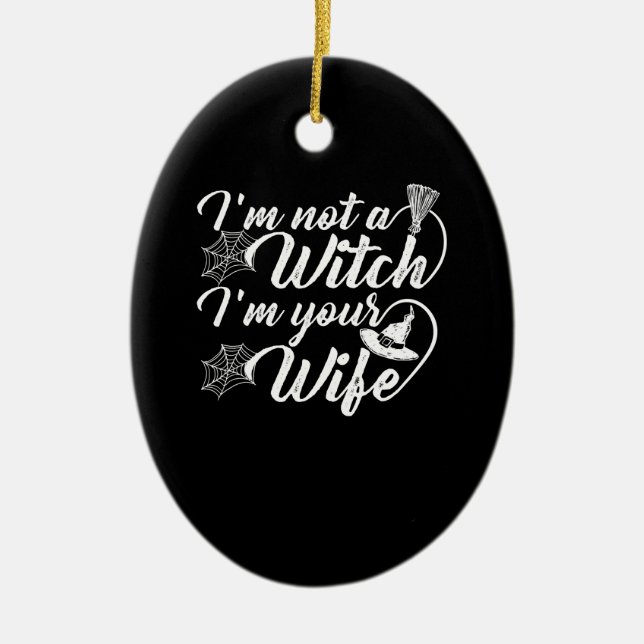 Im Not a Witch Im Your Wife Funny Gift Ceramic Ornament (Front)