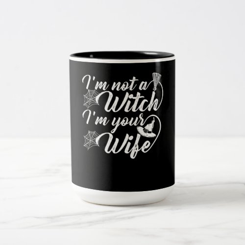 Im Not a Witch Im Your Wife Funny Gift Two_Tone Coffee Mug