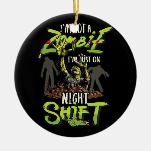 Im Not A Zombie Im Just On Night Shift Horror Ha Ceramic Ornament