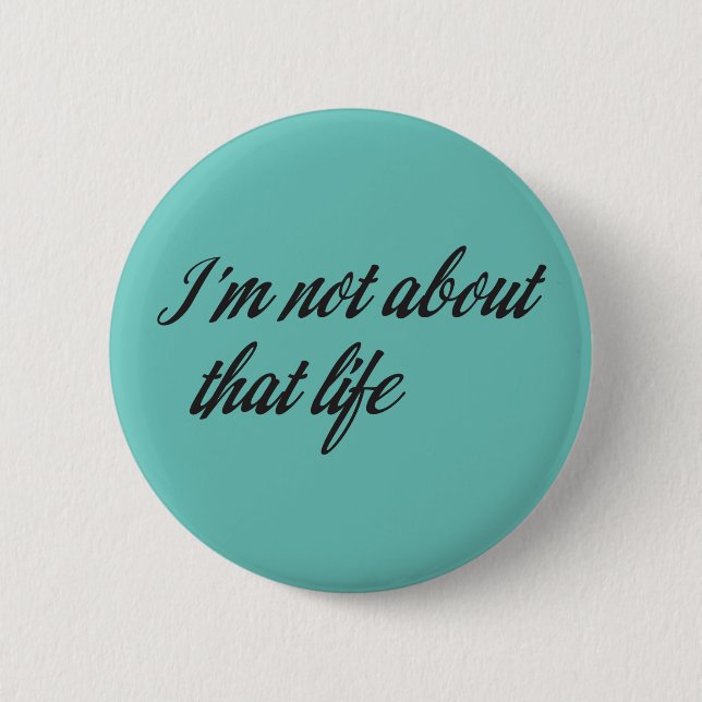 I'm Not About That Life Button (Front)