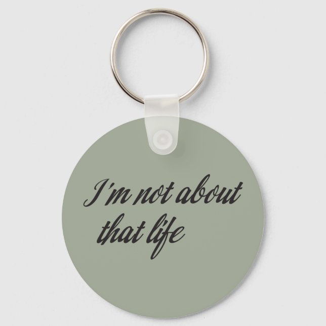 I'm Not About That Life Keychain (Front)