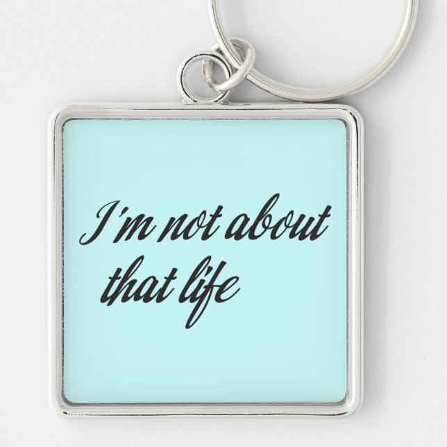 I'm Not About That Life Keychain (Front)