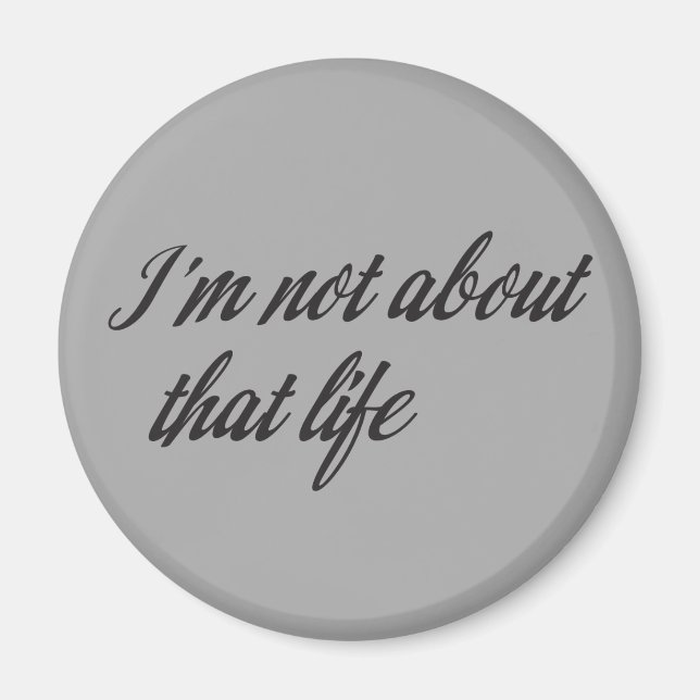 I'm Not About That Life Magnet (Front)