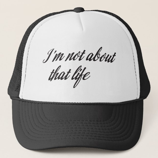 I'm Not About That Life Trucker Hat (Front)