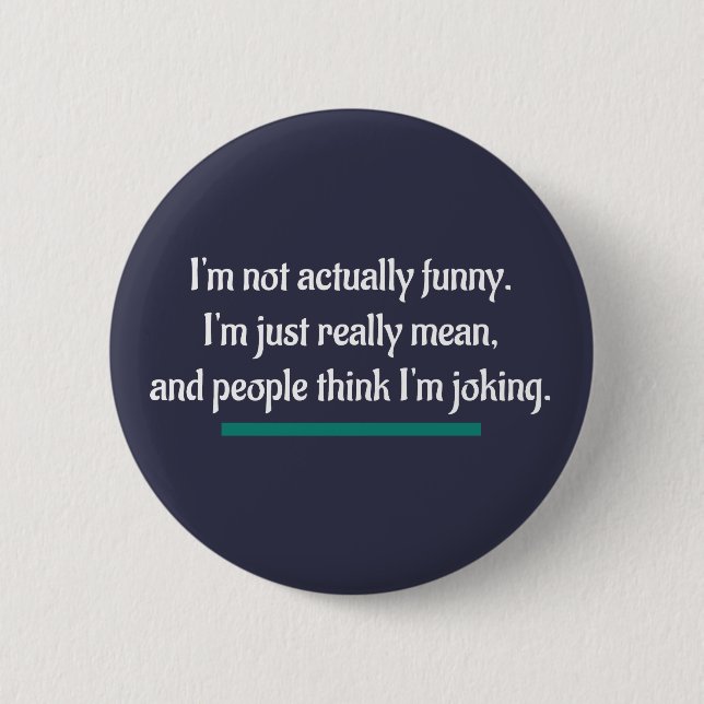 I'm not actually funny, just mean. Novelty Humor Button (Front)