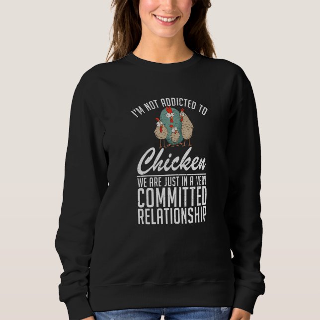 Im Not Addicted To Chicken  Hen Chicken Sweatshirt (Front)