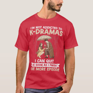 Im Not Addicted to KDrama One More Episode KDrama T-Shirt