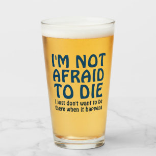 I'M NOT AFRAID TO DIE FUNNY SAYING GLASS