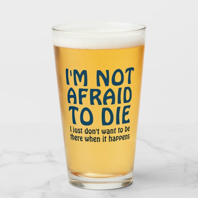 I'M NOT AFRAID TO DIE FUNNY SAYING GLASS (Front Filled)
