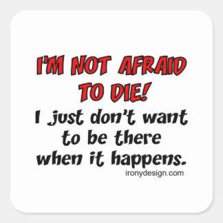 I'm not afraid to die square sticker