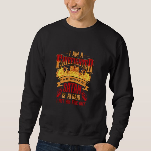 I'm Not Allowed In Hell Satan Is Afraid Job Fire Sweatshirt (Front)