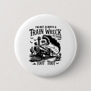 I'm Not Always a Train Wreck Halloween Button