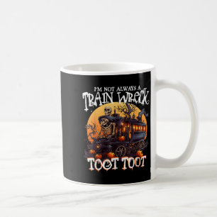 Im Not Always A Train Wreck Just Kidding Toot Hall Coffee Mug