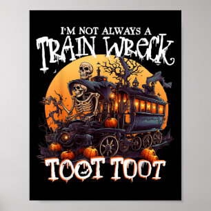 Im Not Always A Train Wreck Just Kidding Toot Hall Poster