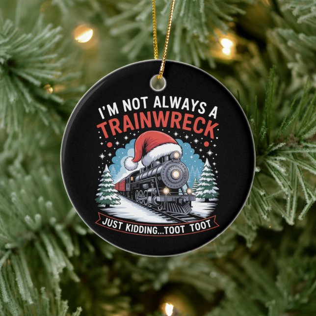 I'm Not Always A Trainwreck Funny Christmas Toot Ceramic Ornament (Tree)