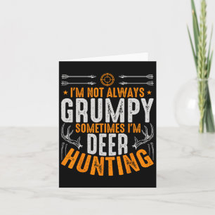 I'm Not Always Grumpy Sometime Im Deer Hunting Fun Card