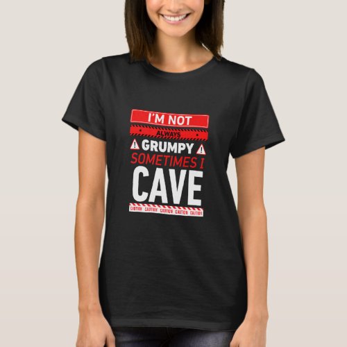 Im Not Always Grumpy Sometimes I Cave Caving Grand T_Shirt