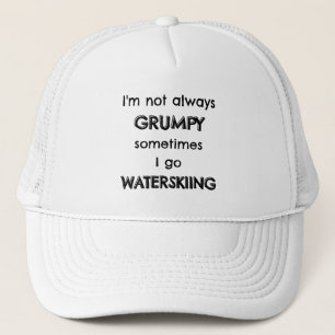 I'm not always grumpy sometimes I go waterskiing Trucker Hat