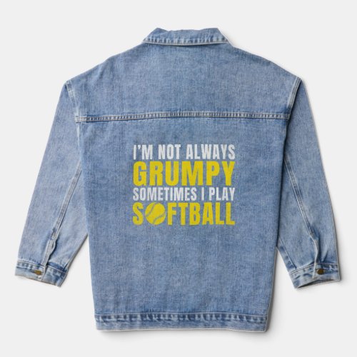 Im not always Grumpy sometimes i play Softball    Denim Jacket