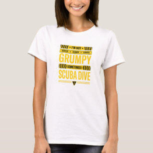Im Not Always Grumpy Sometimes I Scuba Dive Scuba T-Shirt