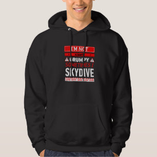 Im Not Always Grumpy Sometimes I Skydive Skydiving Hoodie