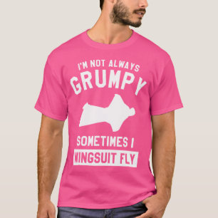 I'M Not Always Grumpy Sometimes I Wingsuit Fly Sky T-Shirt