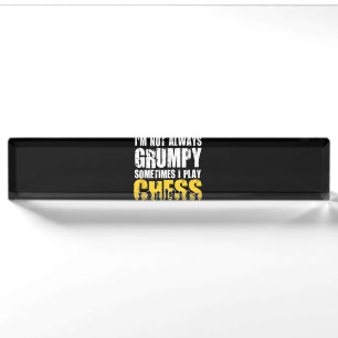 Im Not Always Grumpy, Sometimes Im Playing Chess . Desk Name Plate