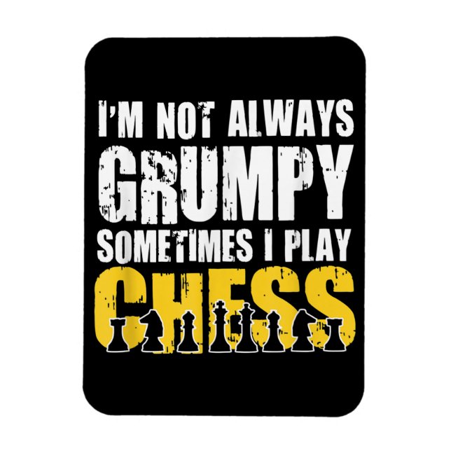 Im Not Always Grumpy, Sometimes Im Playing Chess . Magnet (Vertical)