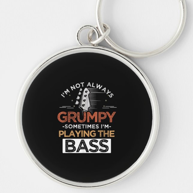 I'm Not Always Grumpy Sometimes I'm Playing The Ba Keychain (Front)