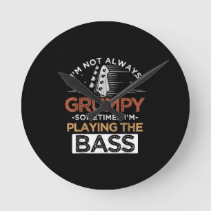 I'm Not Always Grumpy Sometimes I'm Playing The Ba Round Clock