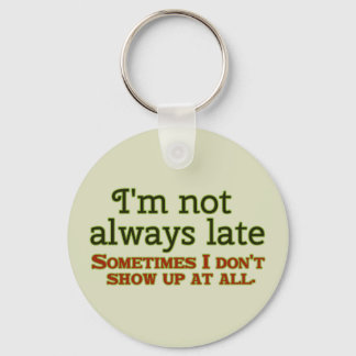 I'm Not Always Late Keychain