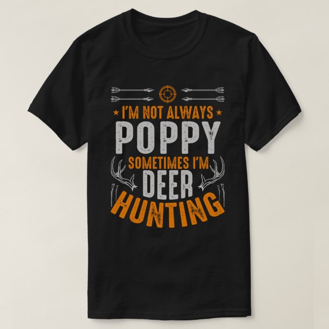 I'm Not Always POPPY Sometimes I'm Deer Hunting T-Shirt (Design Front)
