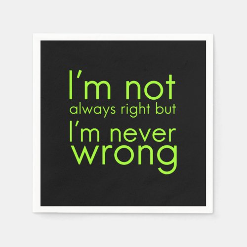 Im not always right but Im never wrong funny gif Napkins