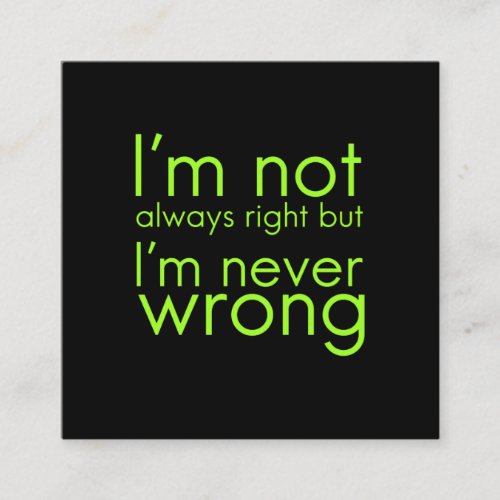 Im not always right but Im never wrong funny gif Square Business Card