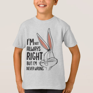 "I'm Not Always Right, But I'm Never Wrong" T-Shirt