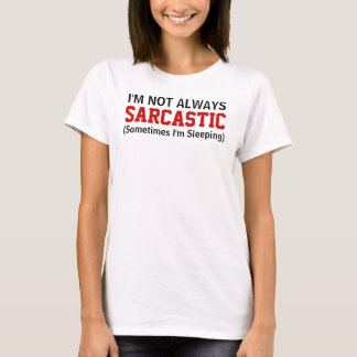I'm not always sarcastic Saying T-Shirt