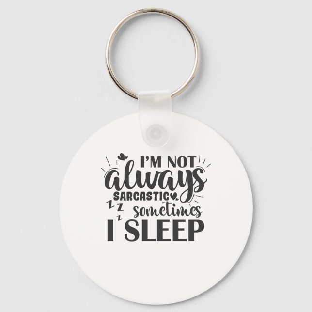 I'm Not Always Sarcastic Sometime I Sleep Keychain (Front)