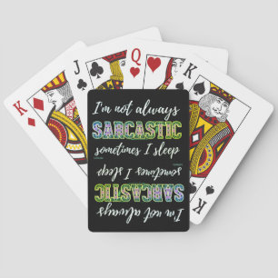 I'M NOT ALWAYS SARCASTIC, SOMETIMES I SLEEP POKER CARDS