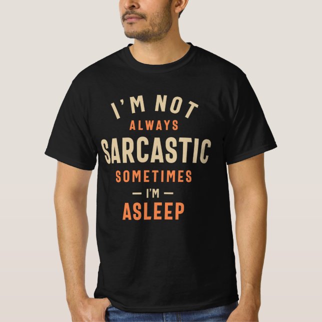 I'm Not Always Sarcastic Sometimes I'm Asleep T-Shirt (Front)