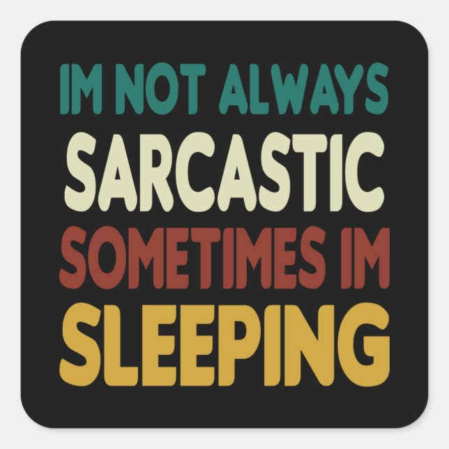 I'm Not Always Sarcastic, Sometimes I'm Sleeping Square Sticker (Front)