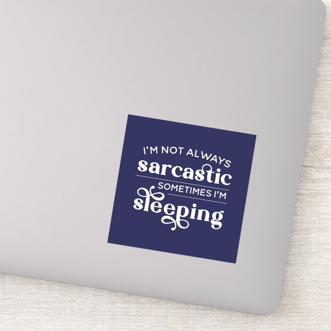 I'm Not Always Sarcastic Sometimes I'm Sleeping Sticker (Detail)