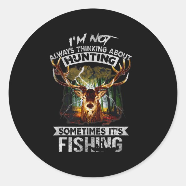 I'm Not Always Thinking About Hunting Sometimes It Classic Round Sticker (Front)