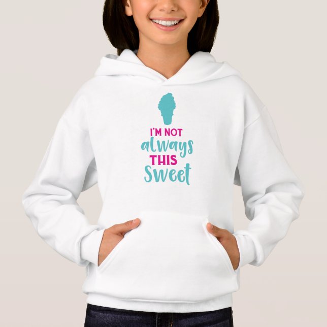 I'm Not Always This Sweet, Ice Cream Cone Hoodie (Front)