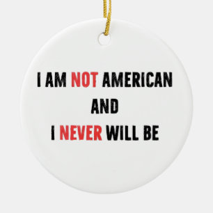 I'm Not American and Never Will Be Canadian Canada Ceramic Ornament