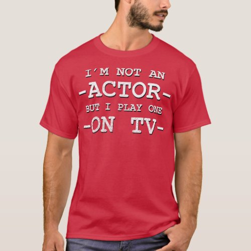 Im Not an Actor T_Shirt