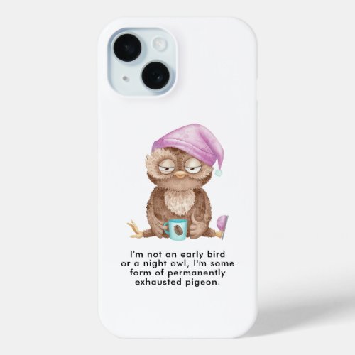 Im not an early bird or a night owl iPhone 15 case